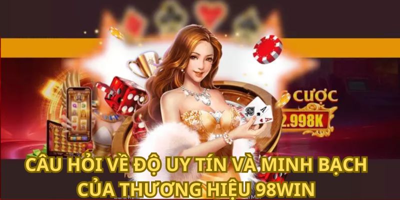 98win là một nền tảng cá độ xanh chín nhất giới cờ bạc