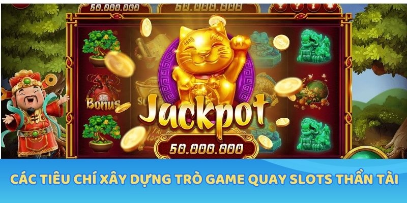 Các tiêu chí xây dựng trò game quay slots thần tài