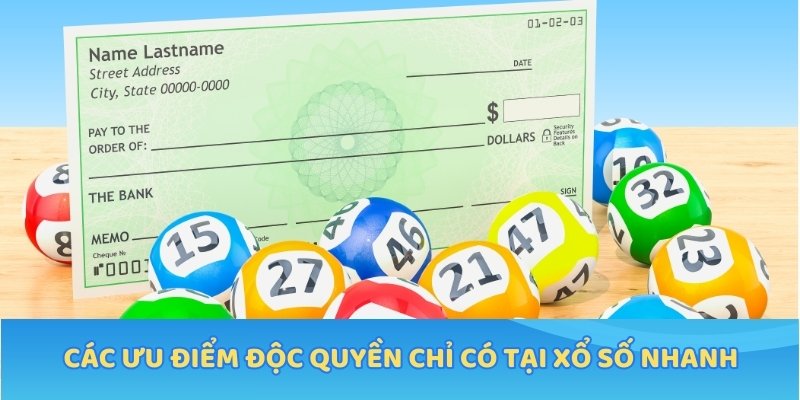 Các ưu điểm độc quyền chỉ có tại xổ số nhanh
