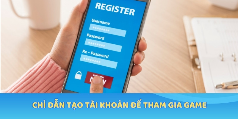 Chỉ dẫn tạo tài khoản để tham gia game