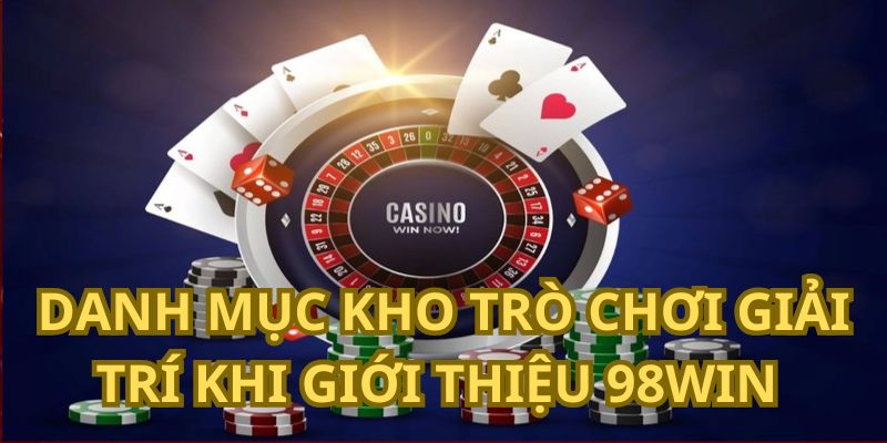 Danh mục các trò giải trí khi giới thiệu 98WIN