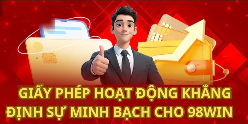 Giấy phép hoạt động của 98WIN – Bảo chứng cho sự uy tín và minh bạch
