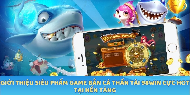 Giới thiệu siêu phẩm game bắn cá thần tài cực hot tại nền tảng