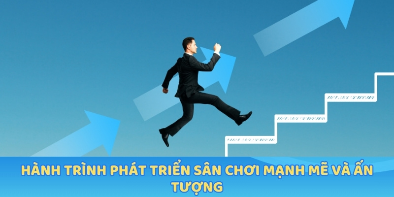 Hành trình phát triển sân chơi mạnh mẽ và ấn tượng
