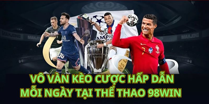 Hệ thống kèo siêu đa dạng dành cho mọi hội viên