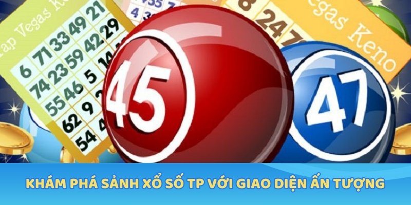 Khám phá sảnh Xổ Số TP với giao diện ấn tượng