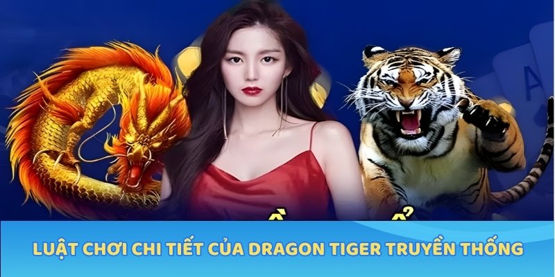 Luật chơi chi tiết của Dragon Tiger truyền thống
