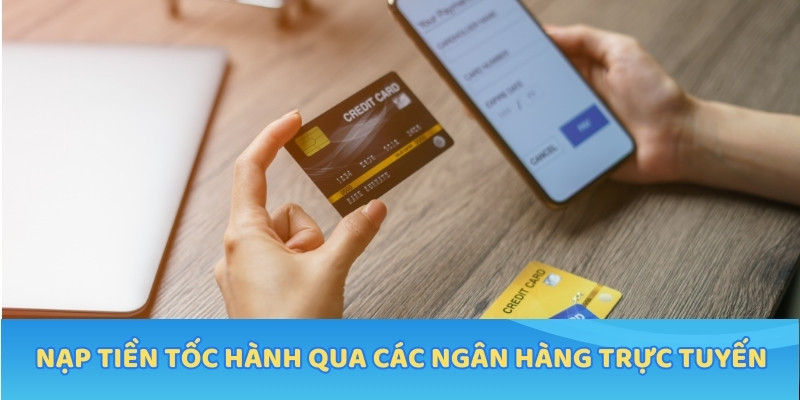 Nạp tiền tốc hành qua các ngân hàng trực tuyến