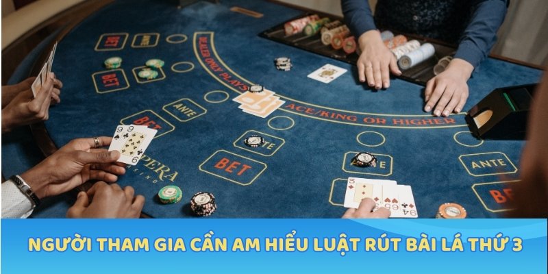 Người tham gia cần am hiểu luật rút bài lá thứ 3