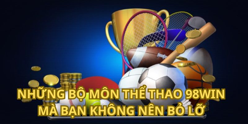 Những môn cược không nên bỏ qua khi đến với chuyên mục