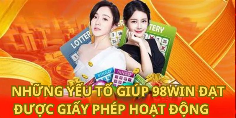 Những yếu tố giúp 98WIN có được các chứng nhận hoạt động