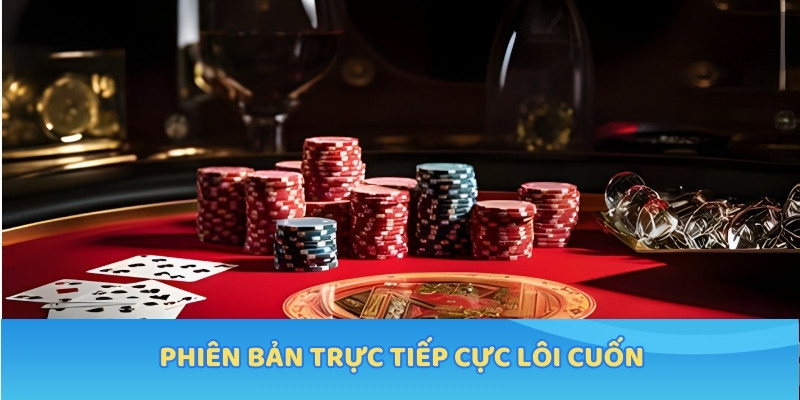 Phiên bản trực tiếp cực lôi cuốn