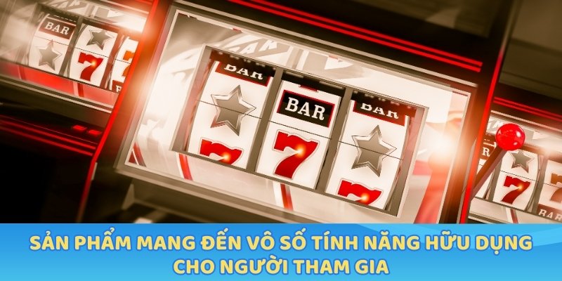 Sản phẩm mang đến vô số tính năng hữu dụng cho người tham gia