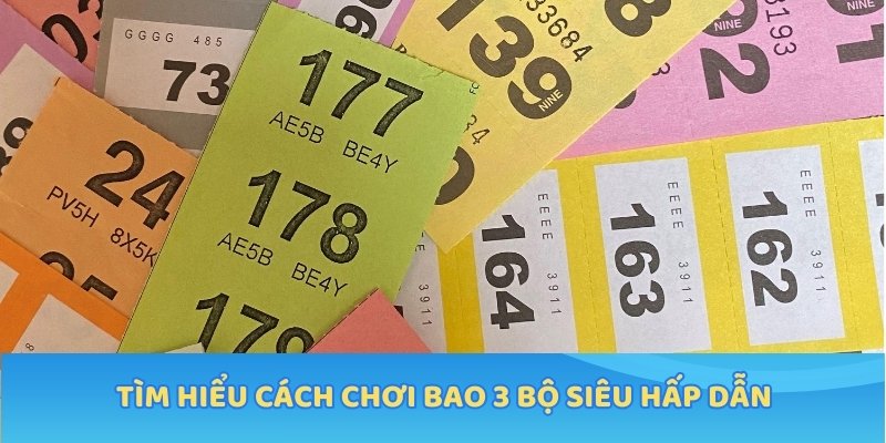 Tìm hiểu cách chơi bao 3 bộ siêu hấp dẫn