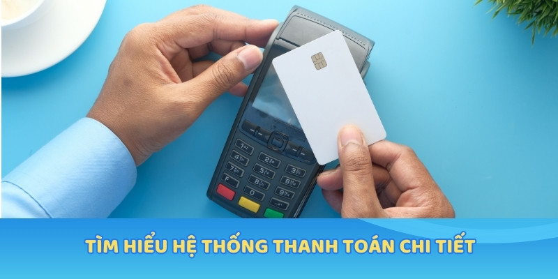 Tìm hiểu hệ thống thanh toán chi tiết