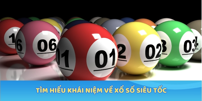 Tìm hiểu khái niệm về xổ số siêu tốc