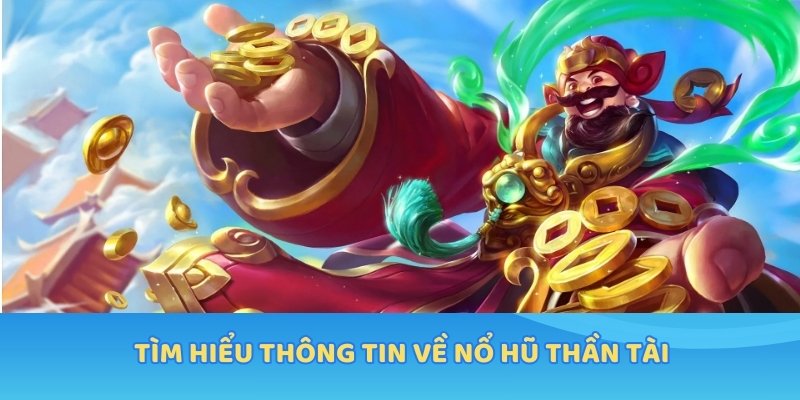 Tìm hiểu thông tin về nổ hũ thần tài
