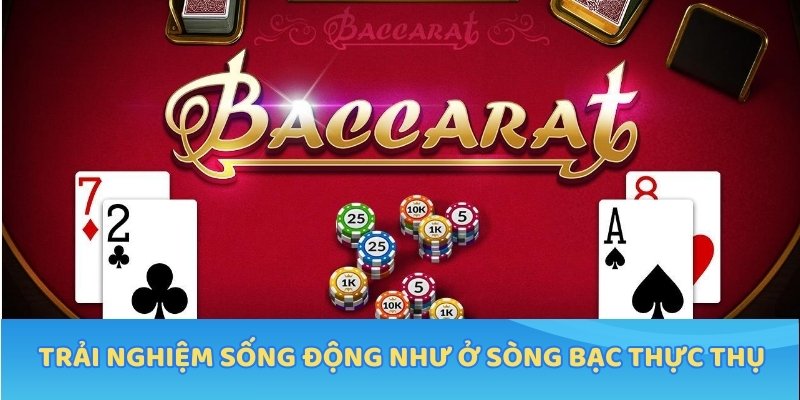 Trải nghiệm sống động như ở sòng bạc thực thụ