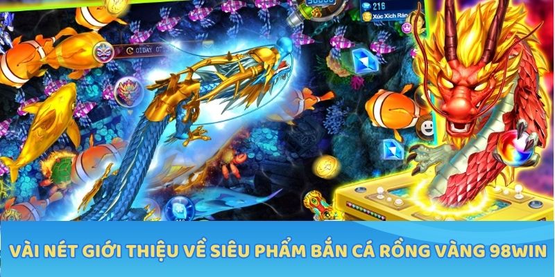 Vài nét giới thiệu về siêu phẩm bắn cá rồng vàng