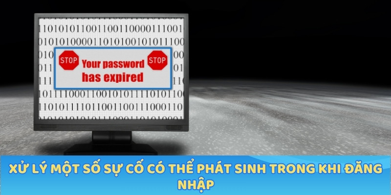 Xử lý một số sự cố có thể phát sinh trong khi đăng nhập